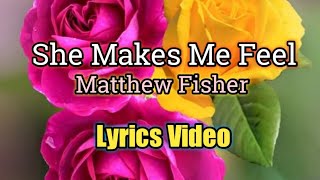 She Makes Me Feel - Matthew Fisher (Lyrics Video)