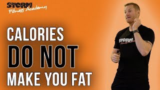 CALORIES DO NOT MAKE YOU FAT! | Storm Fitness Academy
