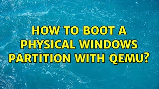 How to boot a physical Windows partition with qemu? (4 Solutions!!)