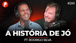 A HISTÓRIA DE JÓ (Rodrigo Silva) | PrimoCast 241