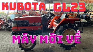 MÁY CÀY KUBOTA GL23 MỚI VỀ // MÁY ĐẸP // THÔNG DỤNG // GIÁ ĐẸP