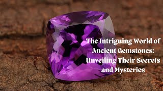 The Hidden Meanings of Ancient Gemstones: What They Symbolized for Kings and Queens