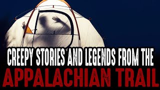 CREEPY Stories & Legends from the APPALACHIAN TRAIL and surrounding areas!
