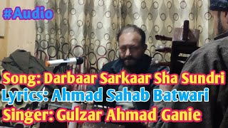 Darbaar Sarkaar Shaa Sundri | Gulzar Ahmad Ganie | Lyrics Ahmad Sahab Batwari | MP3 | Audio