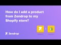 How do I add a product from Zendrop to my Shopify store?