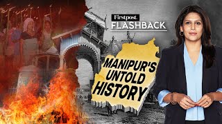 Why Manipur's History is Crucial to Understand its Conflict | Flashback with Palki Sharma