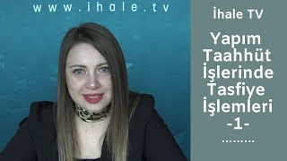 Yapım Taahhüt İşlerinde Tasfiye İşlemleri -1-