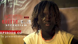 SERIE GHETTO NOIR-streetisme:EPISODE 0Z:la presentation...UNE NOUVELLE SERIE SENEGALAISE