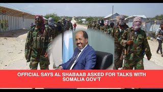 OFFICIAL SAYS AL SHABAAB ASKED FOR TALKS WITH SOMALIA GOV’T