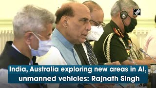 India, Australia exploring new areas in AI, unmanned vehicles: Rajnath Singh