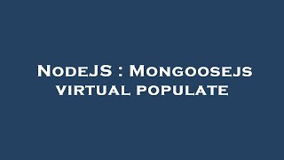 NodeJS : Mongoosejs virtual populate
