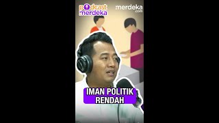 [PODCASTMERDEKA] - IMAN POLITIK WARGA +62  RENDAH