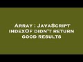 Array : JavaScript indexOf didn't return good results