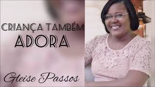 CRIANÇA TAMBÉM ADORA - GLEISE PASSOS