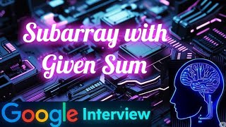 Google Coding Interview Question and Answer #2: Subarray with given Sum