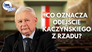 Dlaczego Kaczyński odchodzi z rządu?