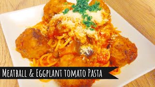 Meatball \u0026 Eggplant Tomato Pasta / ナスとトマトのミートボールパスタ