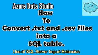 How to Convert .txt and csv Files to SQL Tables in Azure Data Studio | Use of Sql Server Import Ext