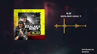 BJM - EZALAKA NINI ? ( Official Audio )