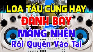 LOA Tầu Cũng Hay, Nhạc Test Loa CỰC CHUẨN 8D - Nhạc Disco REMIX Bass Căng Cực Hay - Bay Màng Nhện