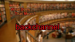 What does backchannel mean?