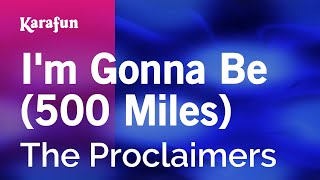 I'm Gonna Be (500 Miles) - The Proclaimers | Karaoke Version | KaraFun
