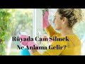 rüyada cam silmek görmek ne anlama gelir