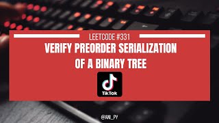 VERIFY PREORDER SERIALIZATION OF A BINARY TREE | LEETCODE 331 | MEDIUM | PYTHON