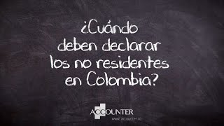 ¿Cuándo deben declarar los no residentes en Colombia?