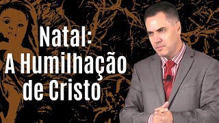 Natal: A Humilhação de Cristo - Leandro Lima