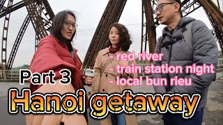 Getaway | Hanoi part 3 一起步行过河内的龙边桥 Long Bien bridge) | 继续踩旅游的消费陷阱。