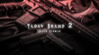 Yadav Brand 2 (Super Slowed + Reverb)