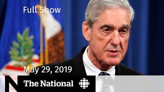 The National for May 29, 2019 — Mueller Speaks, SNC-Lavalin Trial, Heritage Minute