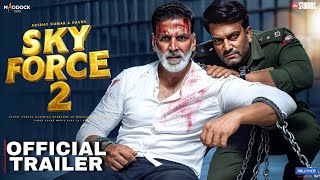 Sky Force 2 - Official Trailer | Akshay Kumar | Shard Kelkar | Sara Ali Khan | Sky Force Movie