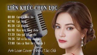 Liên Khúc Chọn Lọc - CON CÁ THÒI LÒI | Anh Loan Cover