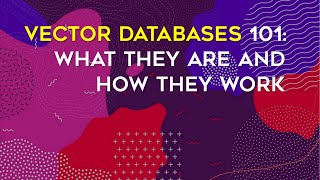 Vector Databases 101: What They Are and How They Work