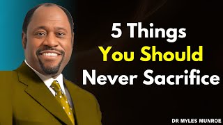 5 Things You Should Never Sacrifice For Anyone: Dr. Myles Munroe on True Self