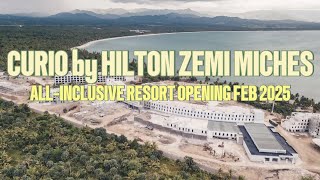 CURIO by HILTON ZEMI MICHES ALL-INCLUSIVE FAMILY RESORT | OPENING FEB 2025 | CONSTRUCTION PROGRESS