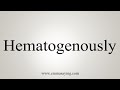 How To Say Hematogenously