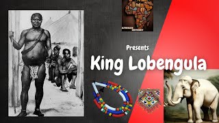 King Lobengula: Triumphs, Tragedies, and Legacy in Southern Africa