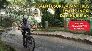 Gowes MENIKUS | Menyusuri Jalan Tikus, Sungai & Kuburan | Gravel Communities Bandung