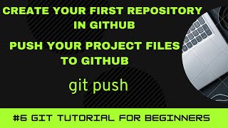 GIT Tutorial for Beginners #6 | Create your First Repository in GitHub | Push your Project to GitHub