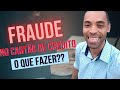 FRAUDE no CARTÃO de CRÉDITO o que FAZER??