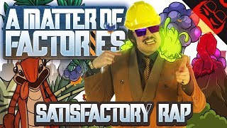 A MATTER OF FACTORIES | Satisfactory Rap!
