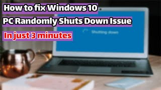 windows 10 - how to fix Windows 10 PC Randomly Shuts Down Issue