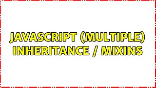 JavaScript (multiple) inheritance / mixins (3 Solutions!!)