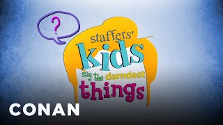 Staffers' Kids Say The Darndest Things 01/12/11 | CONAN on TBS