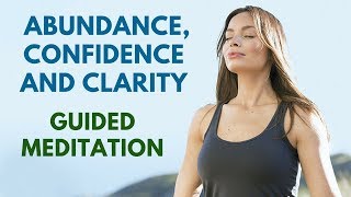 10 Minute Guided Meditation: Abundance, Confidence and Clarity