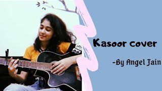 Kasoor || Prateek Kuhad || Cover by Angel Jain (Vocal and Guitar cover)