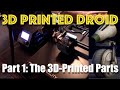 3D Printed Droid - Part 1: 3D Printed Parts